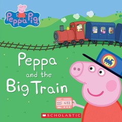 ✔PDF✔ Peppa and the Big Train (Peppa Pig)
