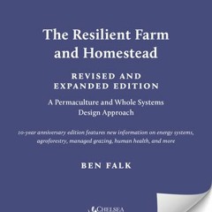 (PDF Download) The Resilient Farm and Homestead, Revised and Expanded Edition: 20 Years of Permacult