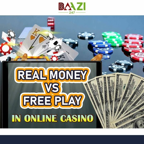 Stream Real Money Vs Free Play in Online Casino: What is the difference? by  Baazi 247