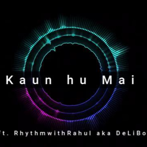 Puch Kaun Hu Mai Ft. RhythmwithRahul aka Deliboy