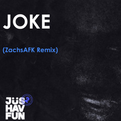 Joke (ZachsAFK Remix) - JUS HAV FUN 2 REMIX CONTEST