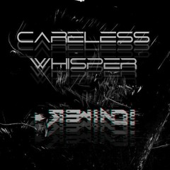 Careless Whisper (R3wind! Edit)