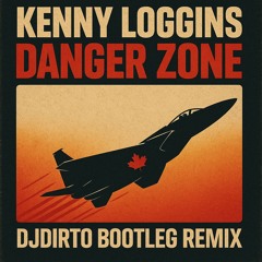 Danger Zone - Kenny Loggins (DJDIRTO Bootleg Remix)