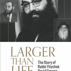 READ [EPUB KINDLE PDF EBOOK] LARGER THAN LIFE: The Story of Rabbi Yitzchok Dovid Groner of Blessed M