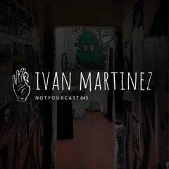 notyourcast 043 / Ivan Martinez