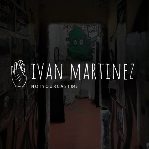 notyourcast 043 / Ivan Martinez