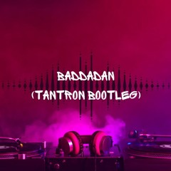 Baddadan (TANTRON Bootleg)