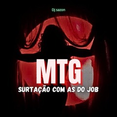 MTG - SURTAÇÃO COM AS DO JOB (( DJ SAZON ))