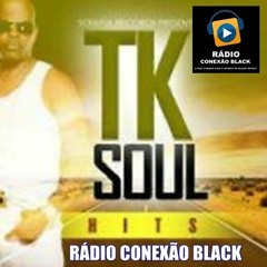 T.K SOUL IF U DON'T WANT ME BY CONEXÃO BLACK BETTO  SOUZA dj