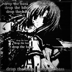 DROP THE BASS