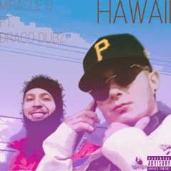 MIRACLE G FT. DRACO DUBZ - HAWAII (PROD. JOHN CARSON)