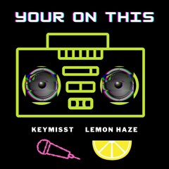 Your On This - Keymisst and lemon haze