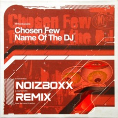 Chosen Few - Name Of The DJ (NOIZBOXX EDIT)