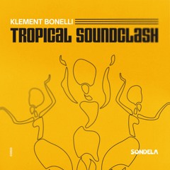 Tropical Soundclash - Klement Bonelli [SONDE028]