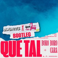 Boro Boro, CARA - QUE TAL (Bwonces & SponJay Bootleg)