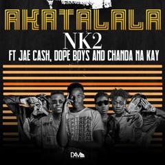 NK2 - Akatalala(ft. Jae Cash, Dope Boys, Chanda na Kay)