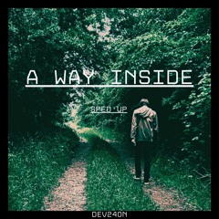 A Way Inside (Sped Up)