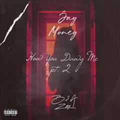 How You Dawg Me Pt. 2 (Feat. B.S.A Zay) (Prod. By J Sweet)