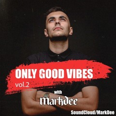 ONLY GOOD VIBES VOL.2 with  Mark Dee