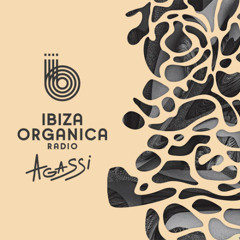 IBIZA ORGANICA RADIO present AGASSI Radio Show #5