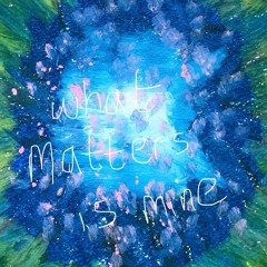 What Matters Is Mine
