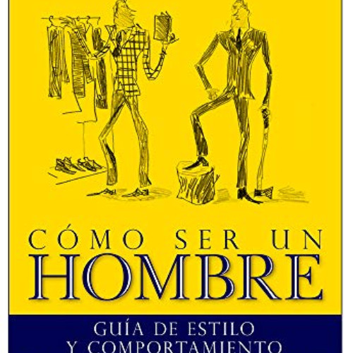 [Download] PDF 📄 Cómo ser un hombre: Guía de estilo y comportamiento para el caballe