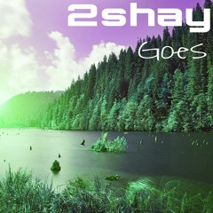 2shay - Goes
