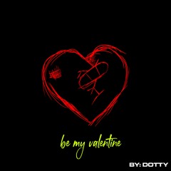 #BE MY VALENTINE - DOTTY