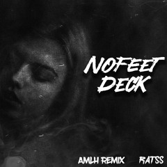 NoFeet DECK (AMLH Remix ft. RATSS RMX)