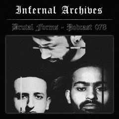 Podcast 078 - Infernal Archives x Brutal Forms