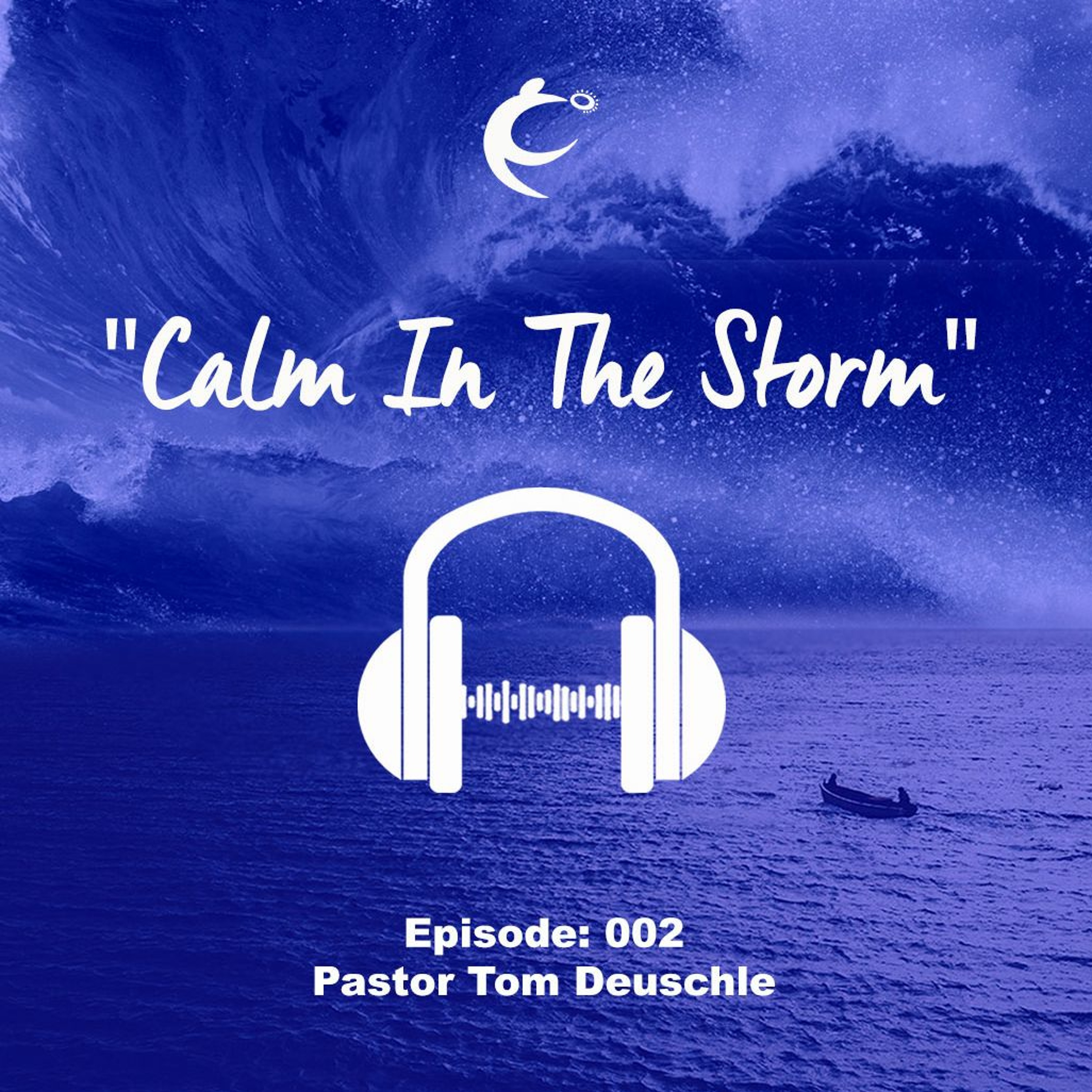 002 Bible Study: Calm In The Storm (Tom Deuschle)