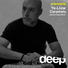 premiere: Ye-Llow - Caramelo (Original Mix) intimate Project Music