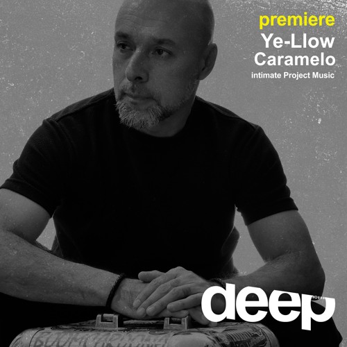 premiere: Ye-Llow - Caramelo (Original Mix) intimate Project Music