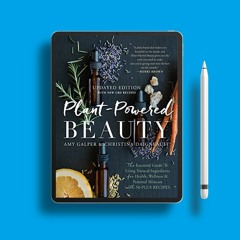 Plant-Powered Beauty, Updated Edition: The Essential Guide to Using Natural Ingredients for Hea