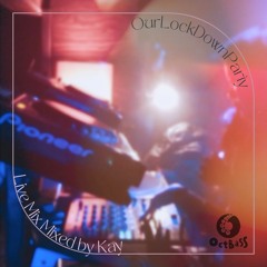 OurLockDownParty Live Mix / Mixed by Kay