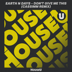 Earth n Days - Don't Give Me This (CASSIMM Remix)