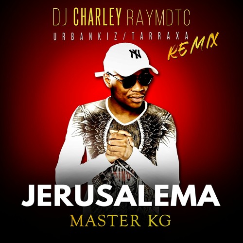 DJ Charley Raymdtc - Jerusalema ( Urbankiz / Tarraxa Remix )