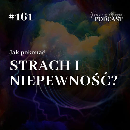 #161 Jak pokonać strach i niepewność, by osiągnąć swoje cele?