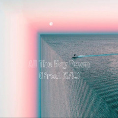 All The Way Down - (prod. X/L)