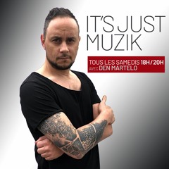 IT'S JUST MUZIK #74 with DEN MARTELO [8 Oct'23]