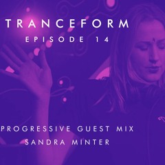 Tranceform 14: Progressive Guest Mix By Sandra Minter