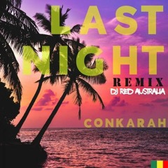 DJ Red x Conkarah - Last Night [Remix]