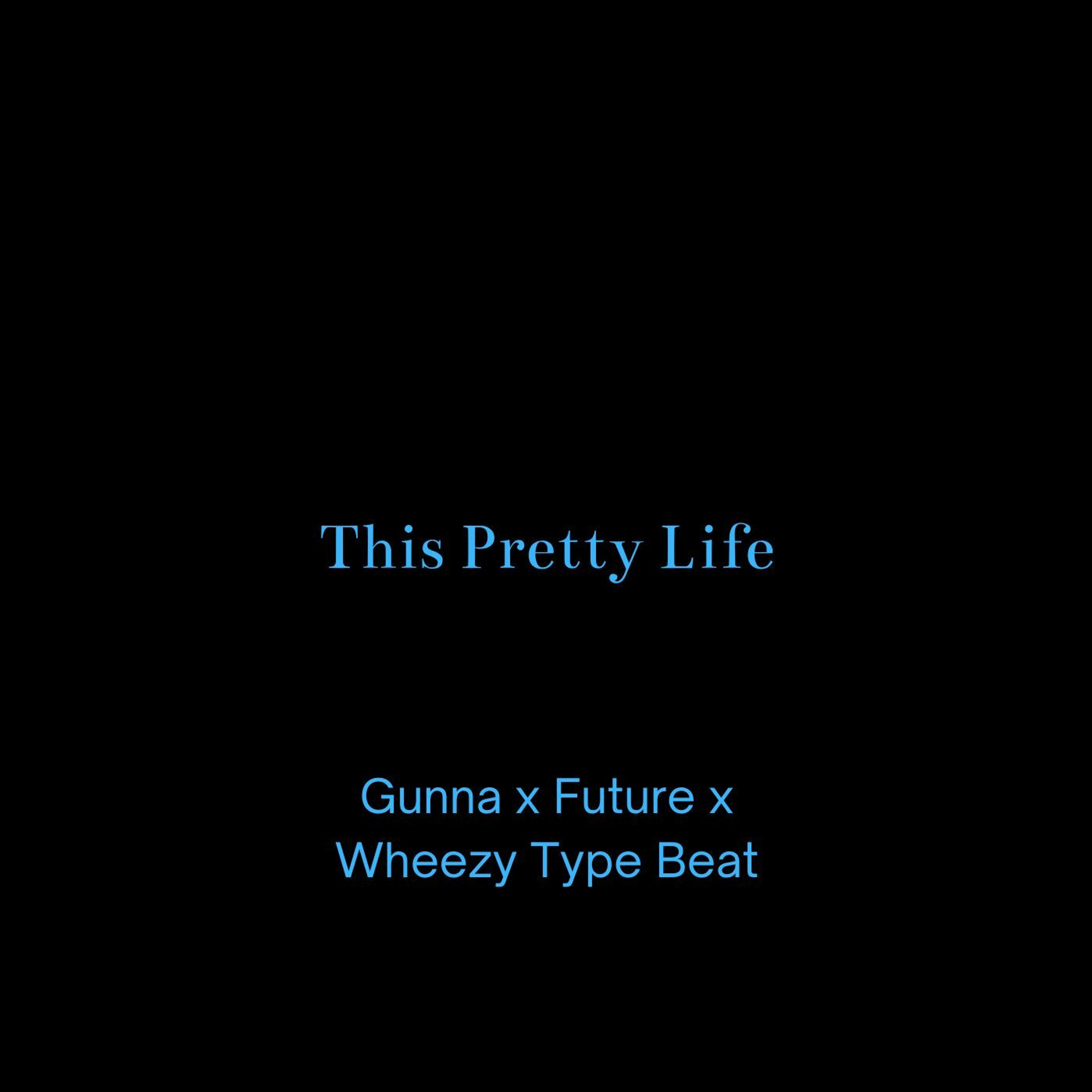 This Pretty Life - Gunna x Future x Wheezy Type Beat episode artwork