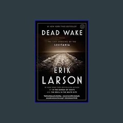#^R.E.A.D 📖 Dead Wake: The Last Crossing of the Lusitania {read online}