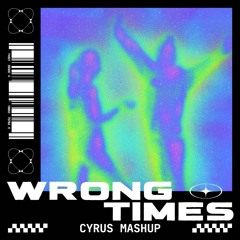 Wrong Times - Puppy ( CYRUS Mashup ) FREE DOWNLOAD