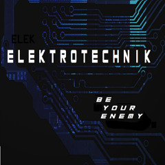 ELEKTROTECHNIK - Be Your Enemy (Snippet)