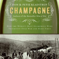 Access EBOOK 📒 Champagne: How the World's Most Glamorous Wine Triumphed Over War and
