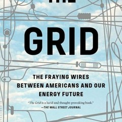 [Download] The Grid: The Fraying Wires Between Americans and Our Energy Future - Gretchen Bakke