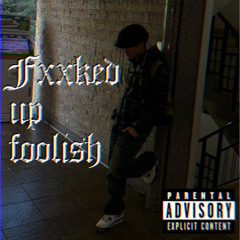 fxxked up foolish