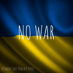 Simon Says Podcast 004, NO WAR